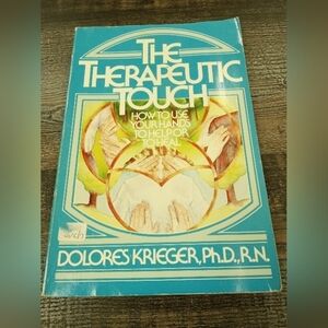 The Therapeutic Touch: How to Use Your Hands to Help or Heal by Dolores Krieger